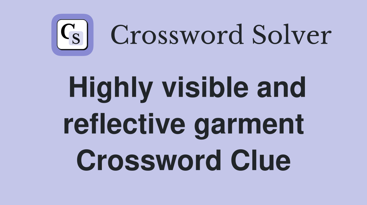 Highly visible and reflective garment Crossword Clue
