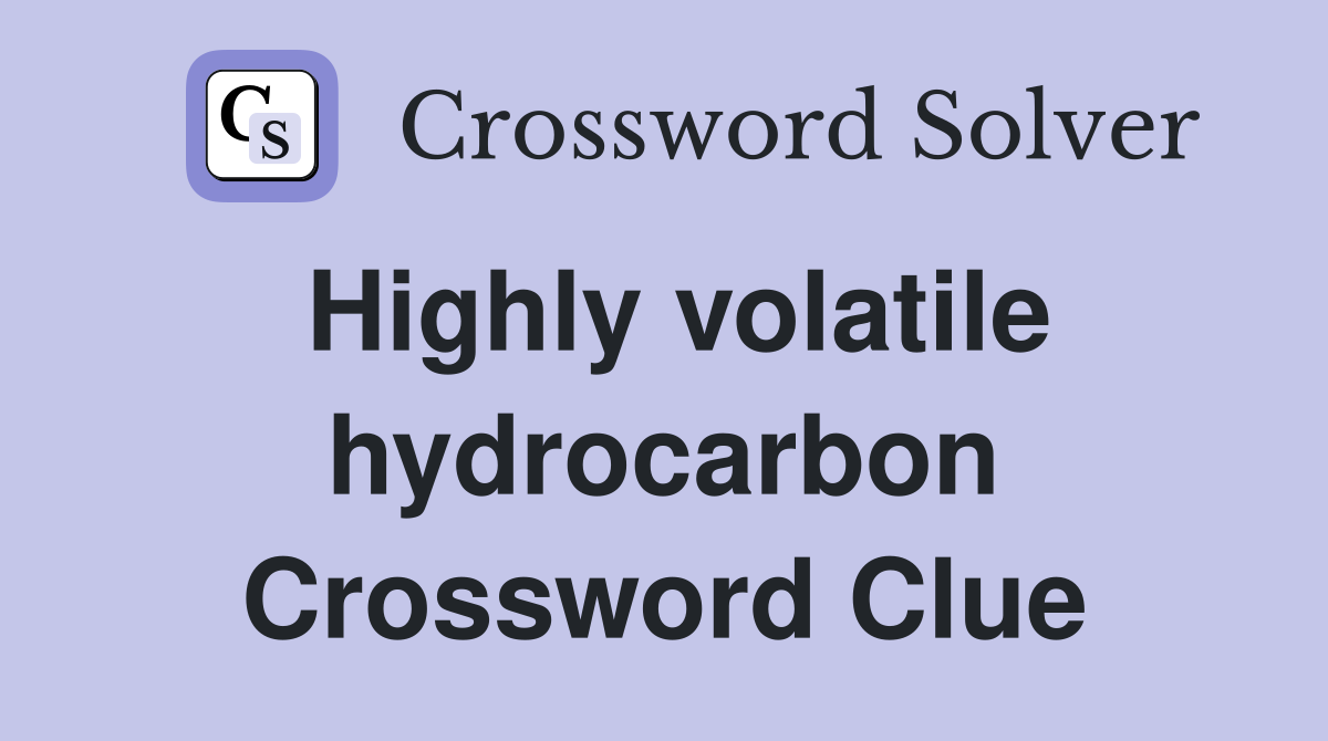 Highly volatile hydrocarbon Crossword Clue