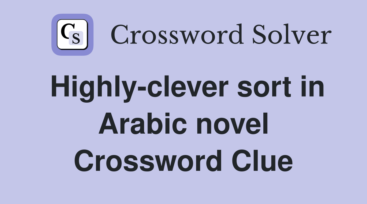 Highly-clever sort in Arabic novel Crossword Clue