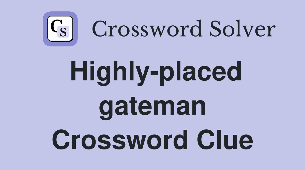 Highly-placed gateman Crossword Clue