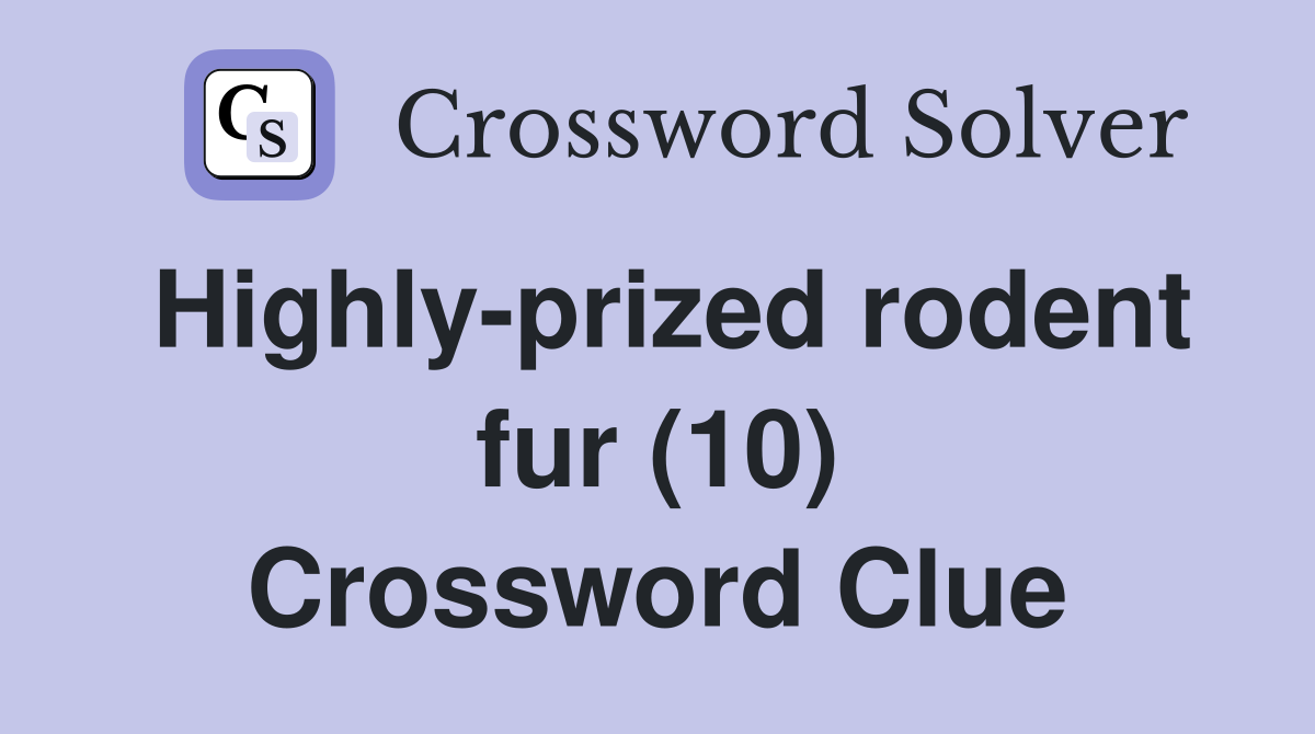 Highly-prized rodent fur (10) Crossword Clue