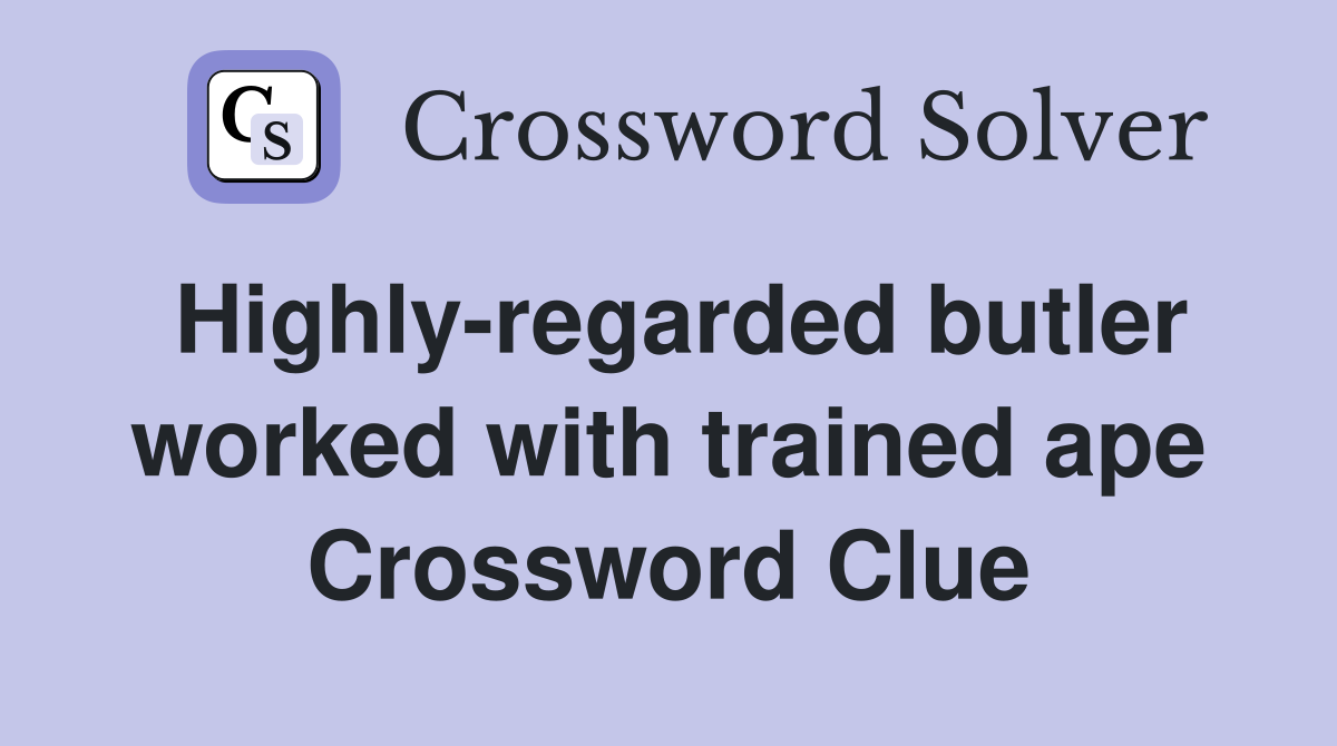 Highly-regarded butler worked with trained ape Crossword Clue
