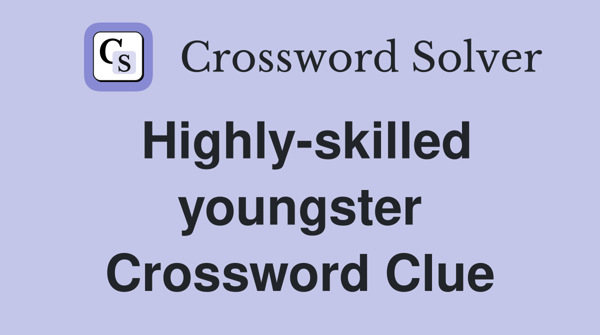 Highly-skilled youngster Crossword Clue