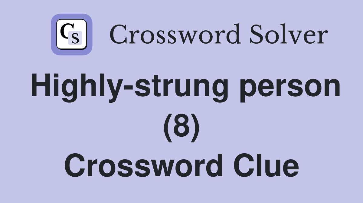 Highly-strung person (8) Crossword Clue