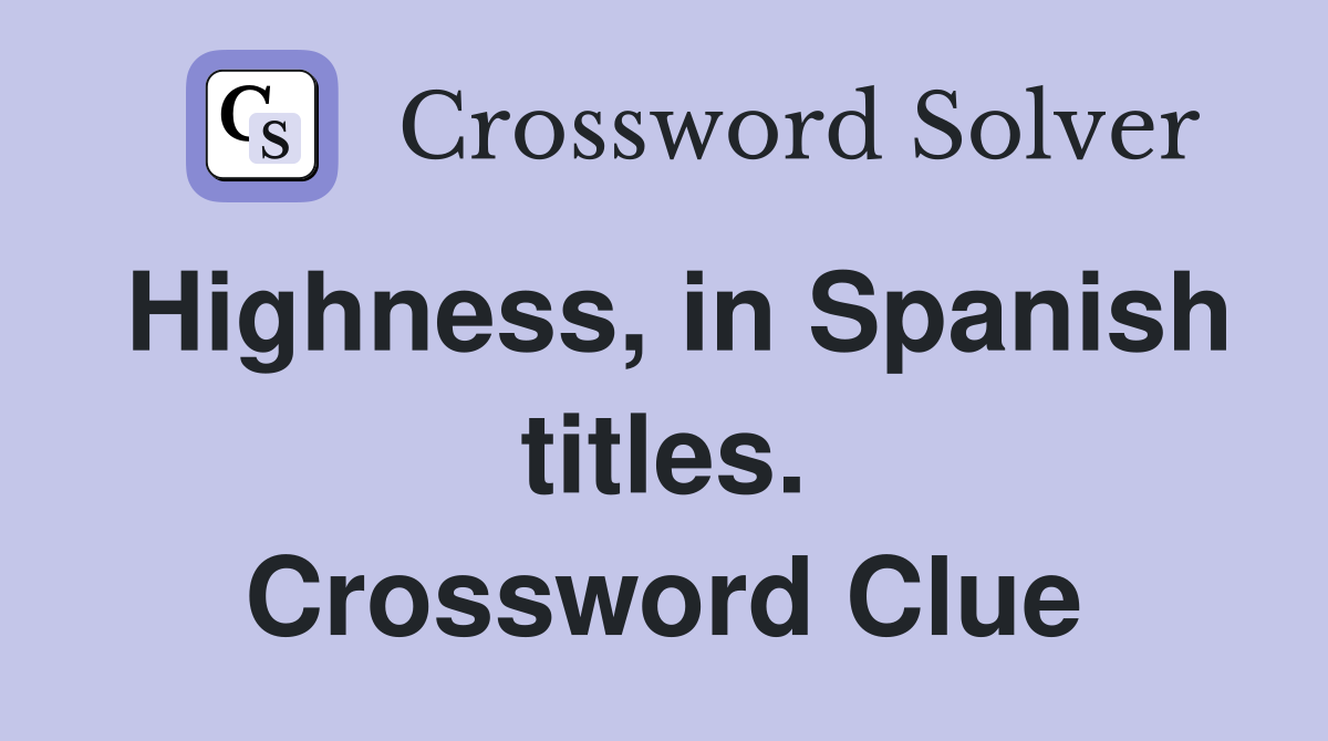 Highness, in Spanish titles. Crossword Clue