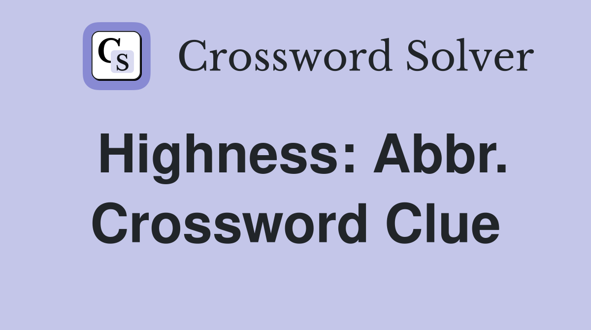 Highness: Abbr. Crossword Clue