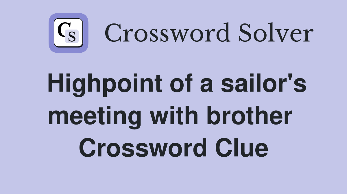 Highpoint of a sailor's meeting with brother  Crossword Clue