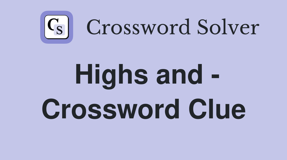Highs and - Crossword Clue
