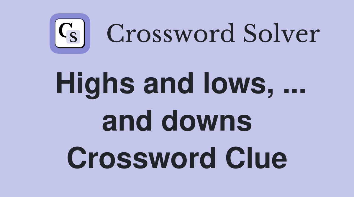 Highs and lows, ... and downs Crossword Clue