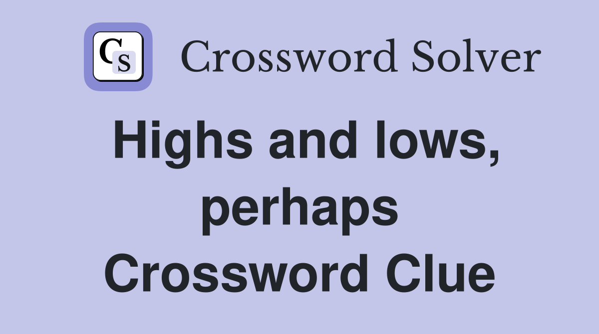 Highs and lows, perhaps Crossword Clue