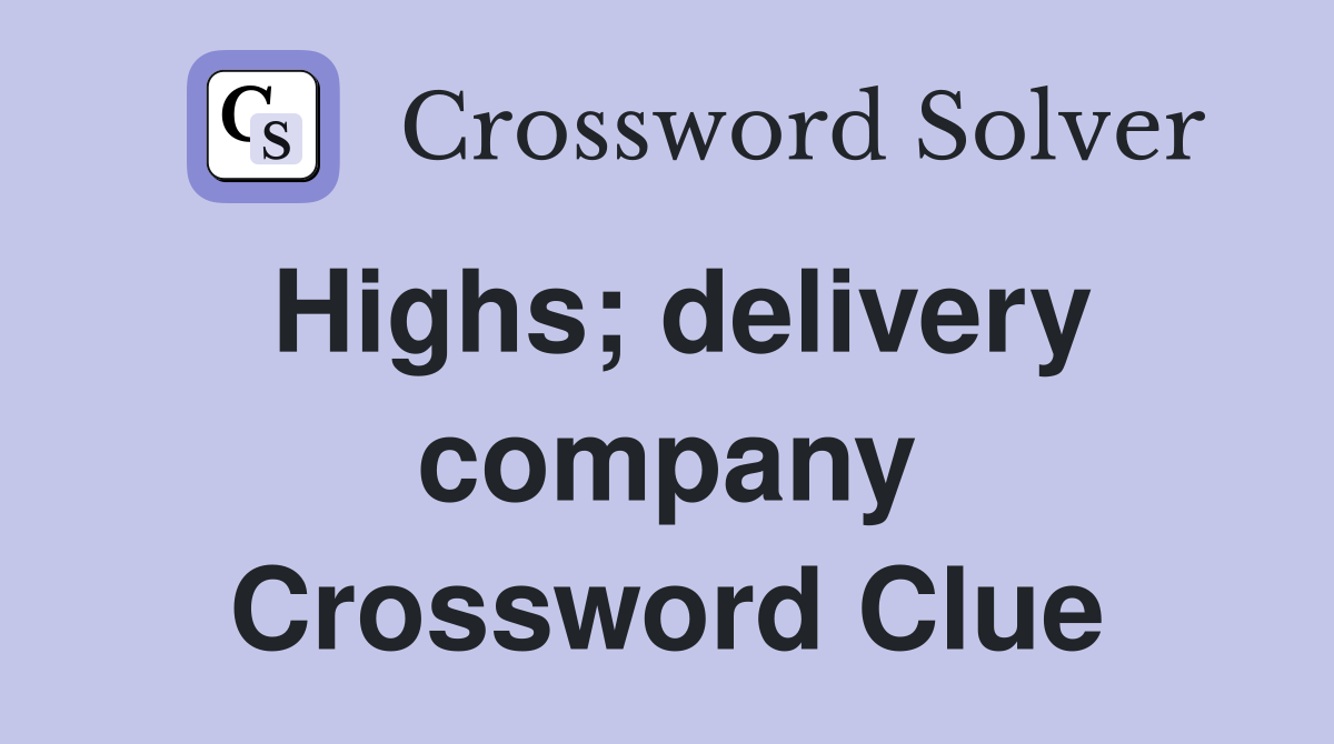 Highs; delivery company Crossword Clue