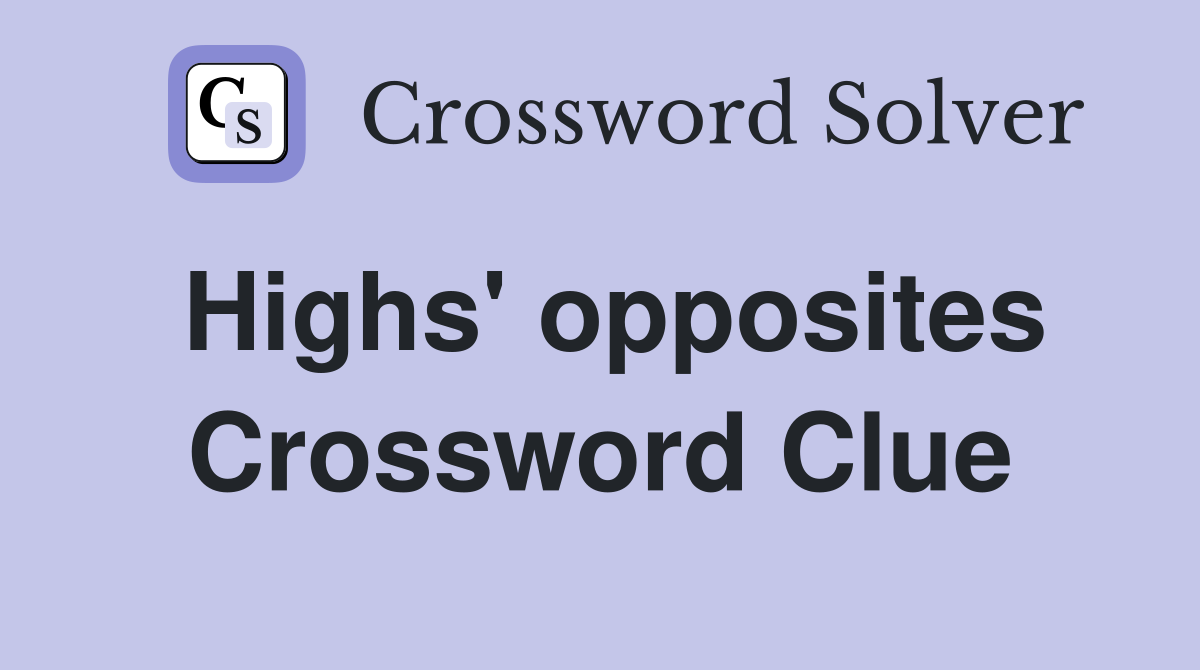 Highs' opposites Crossword Clue
