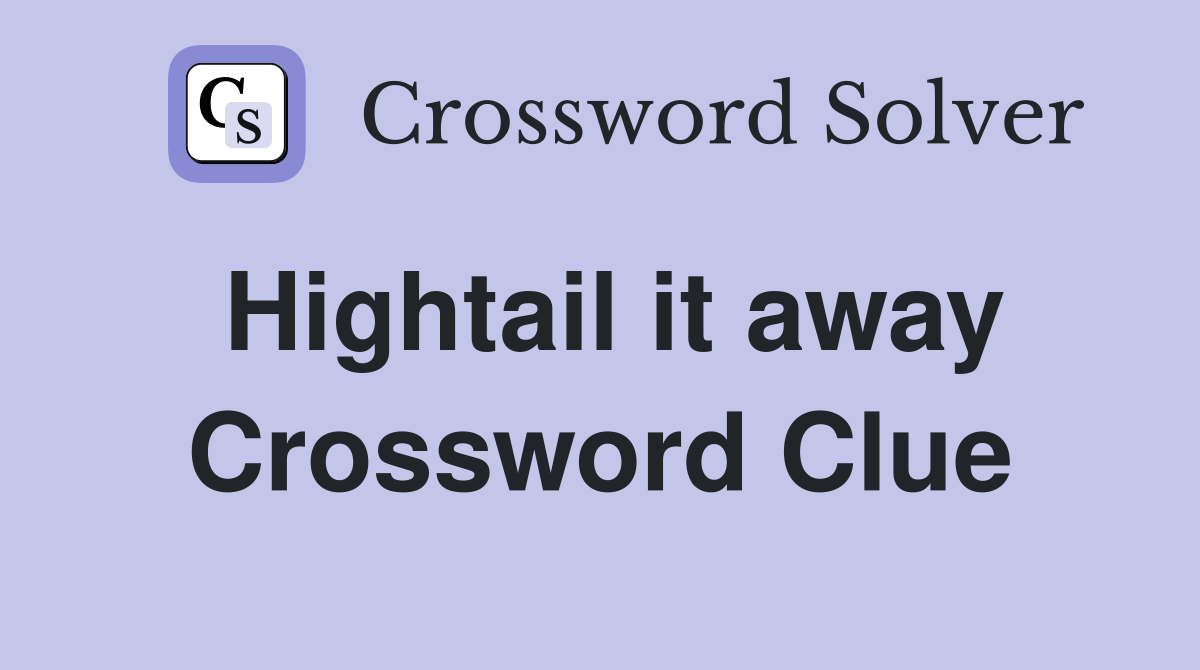 Hightail it away Crossword Clue