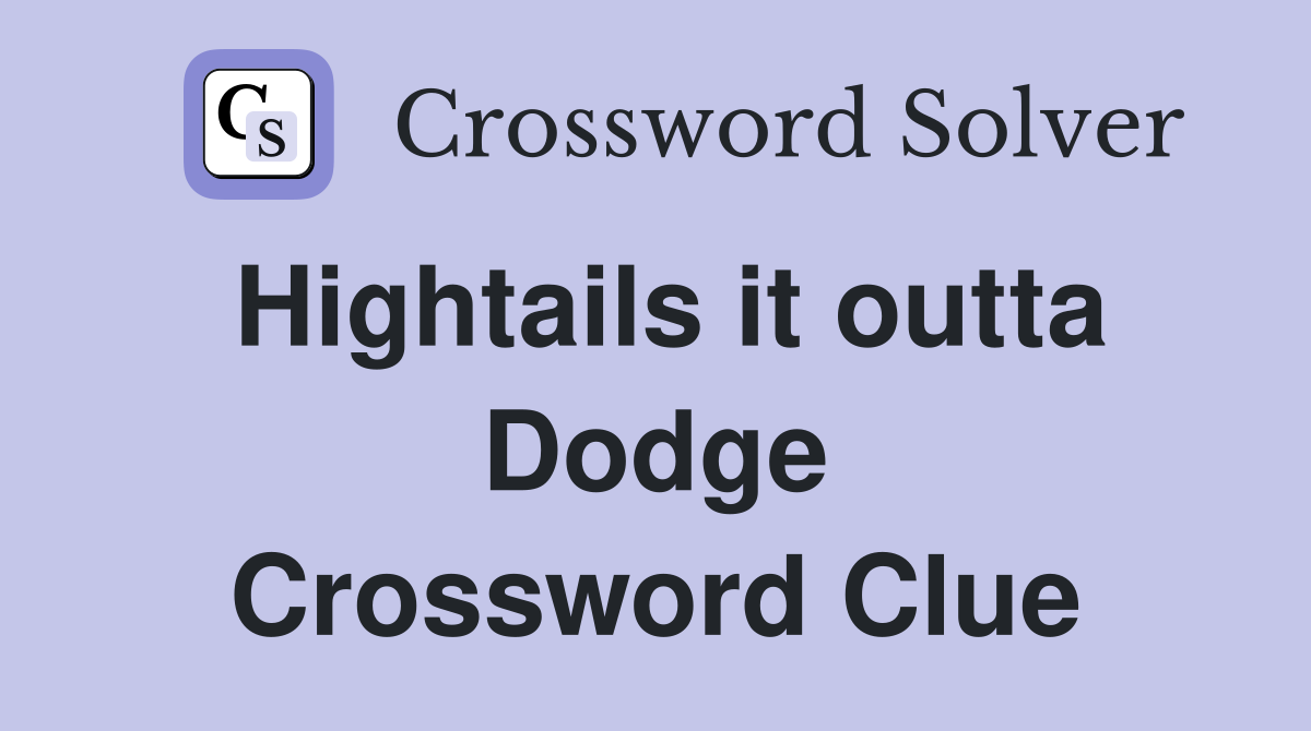 Hightails it outta Dodge Crossword Clue