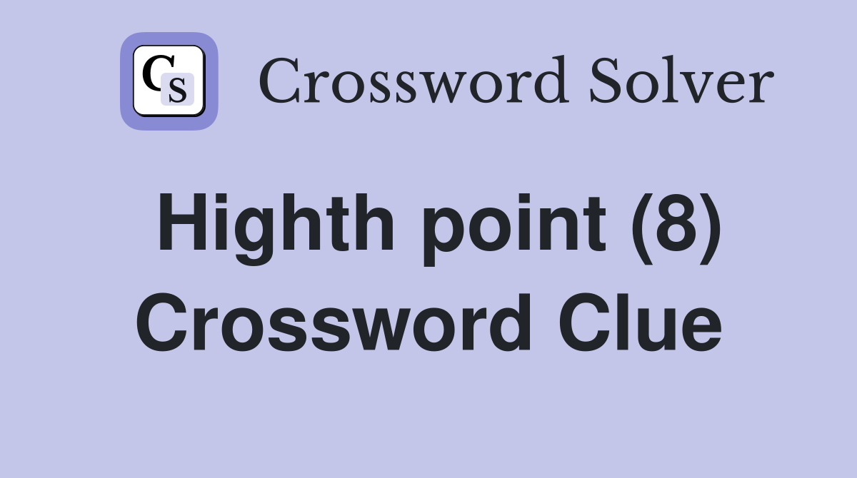 Highth point (8) Crossword Clue