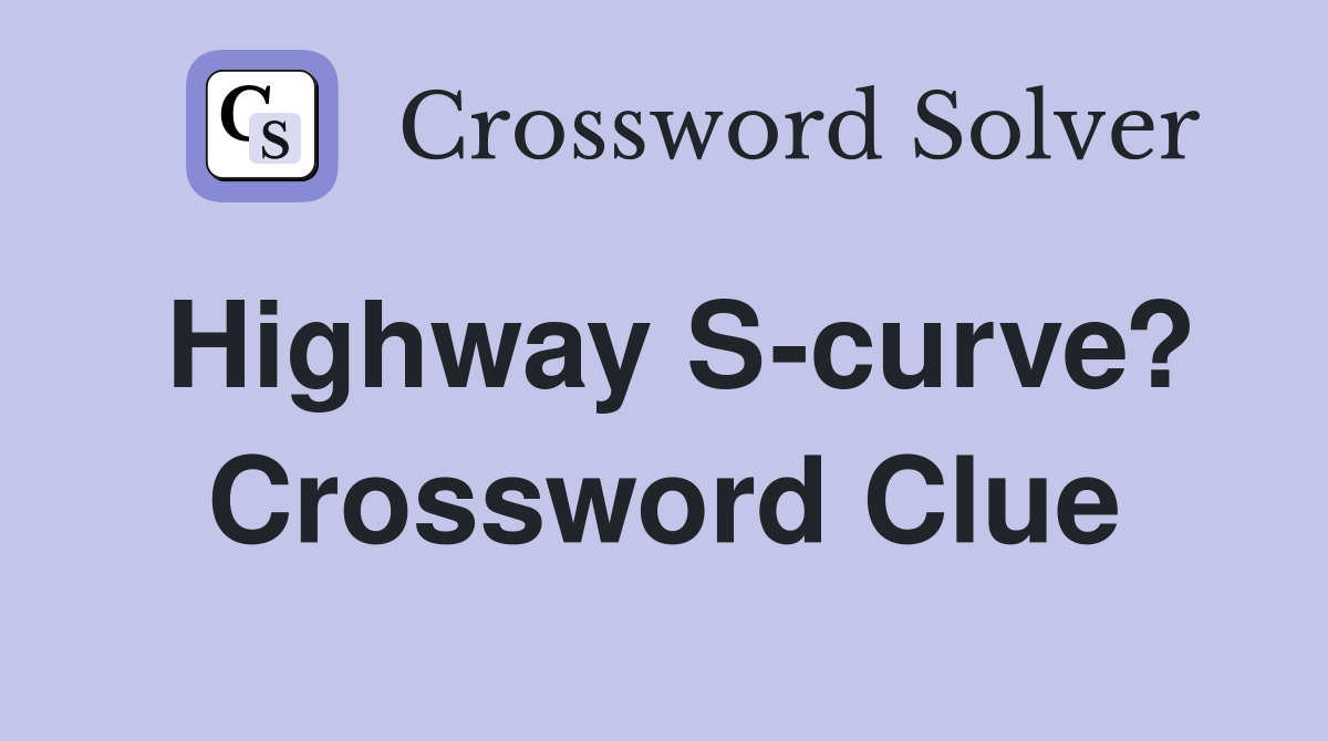 Highway S-curve? Crossword Clue