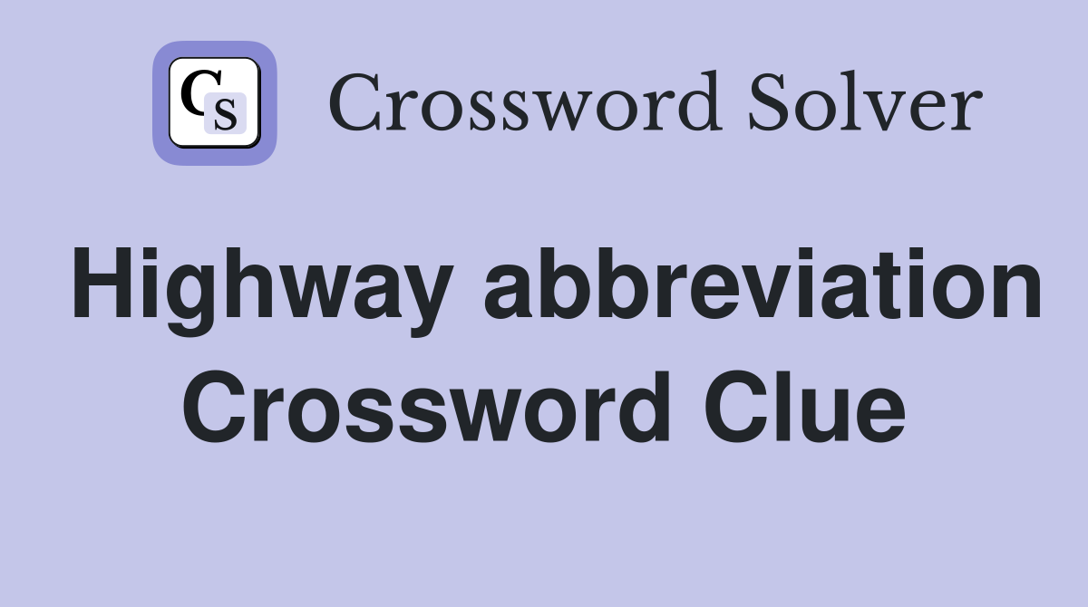 Highway abbreviation Crossword Clue