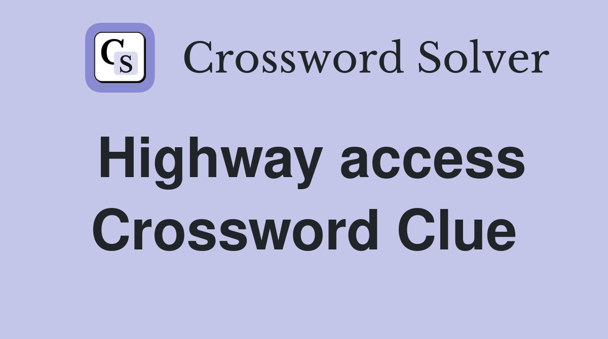 Highway access Crossword Clue