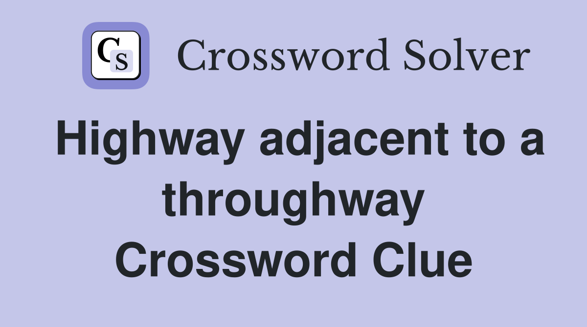 Highway adjacent to a throughway Crossword Clue
