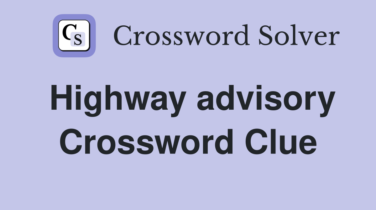Highway advisory Crossword Clue