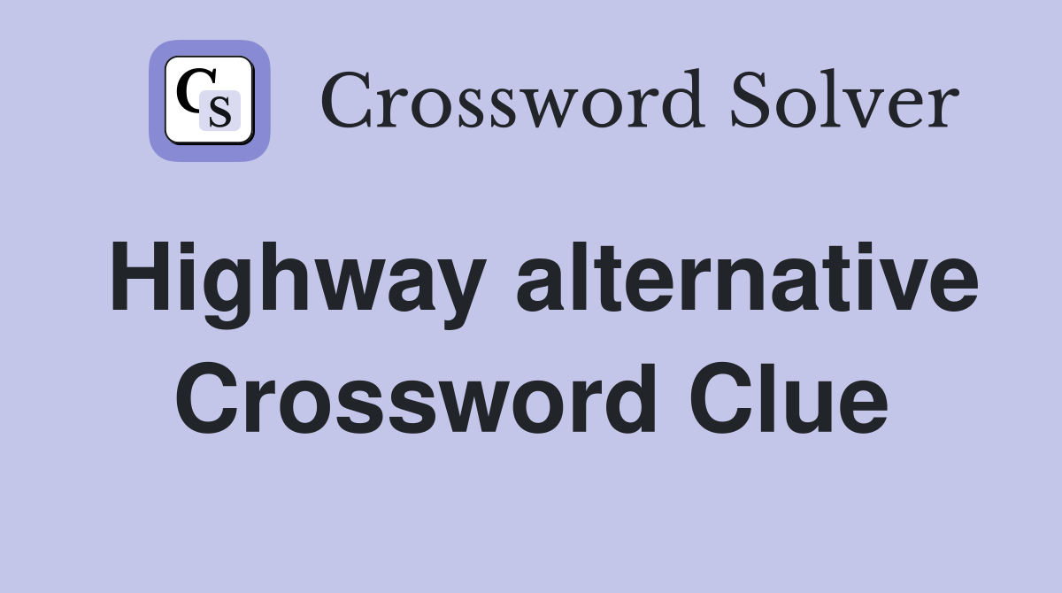 Highway alternative Crossword Clue