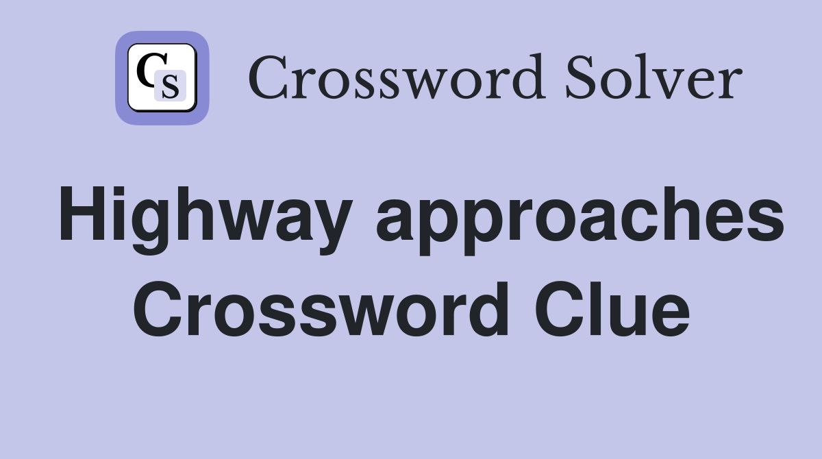 Highway approaches Crossword Clue