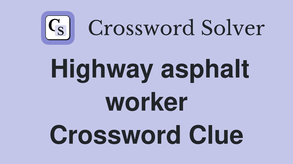 Highway asphalt worker Crossword Clue