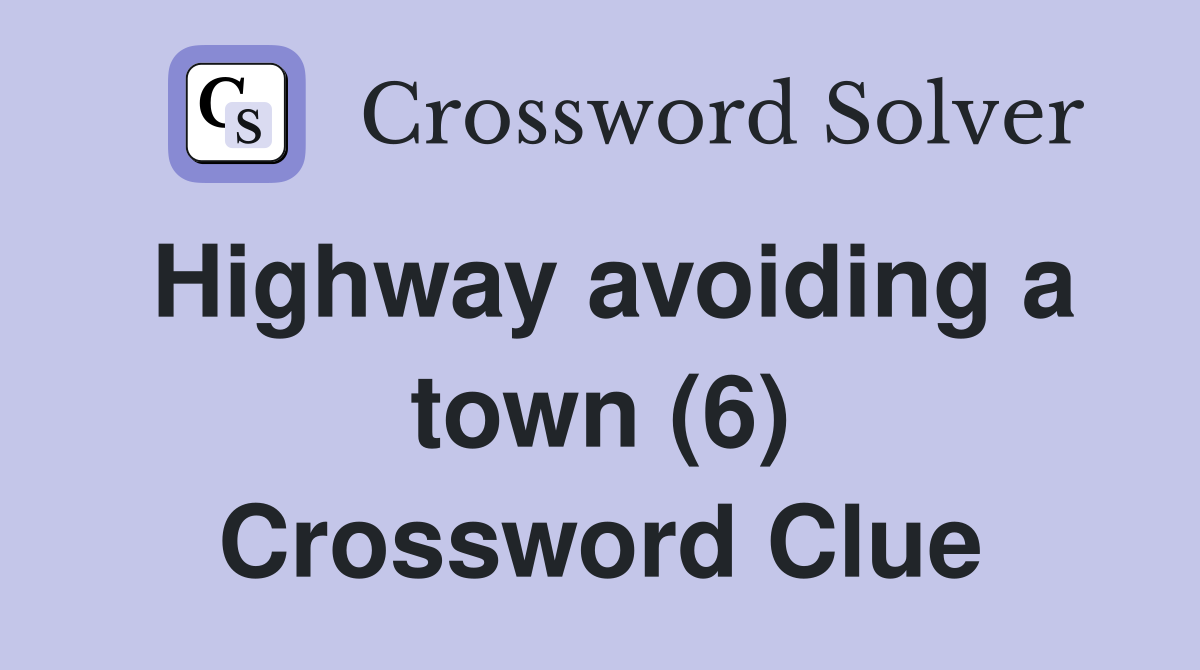 Highway avoiding a town (6) Crossword Clue