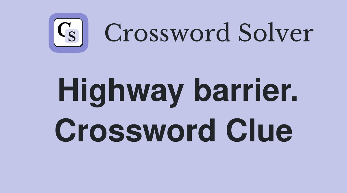 Highway barrier. Crossword Clue