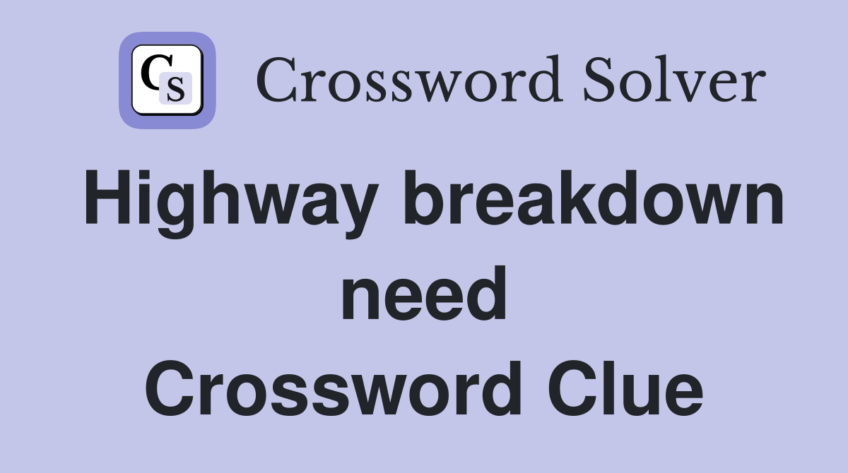 Highway breakdown need Crossword Clue