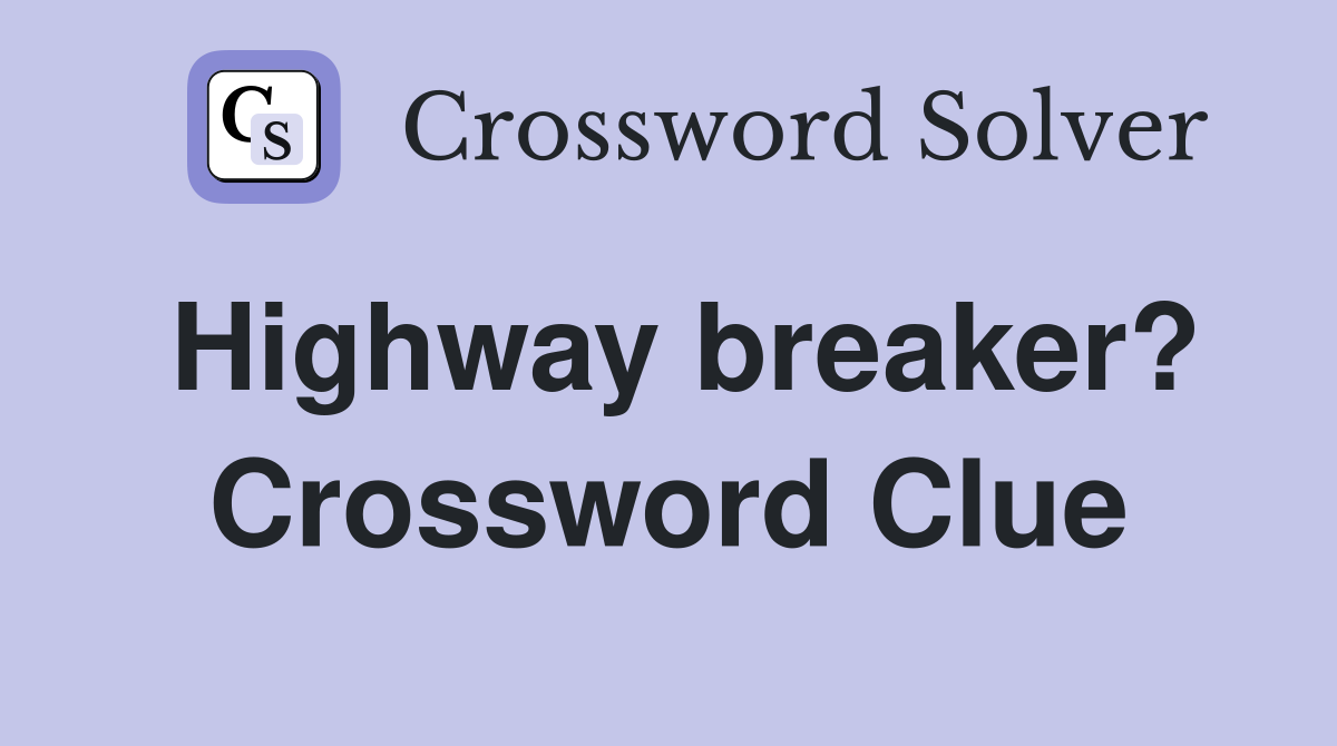 Highway breaker? Crossword Clue