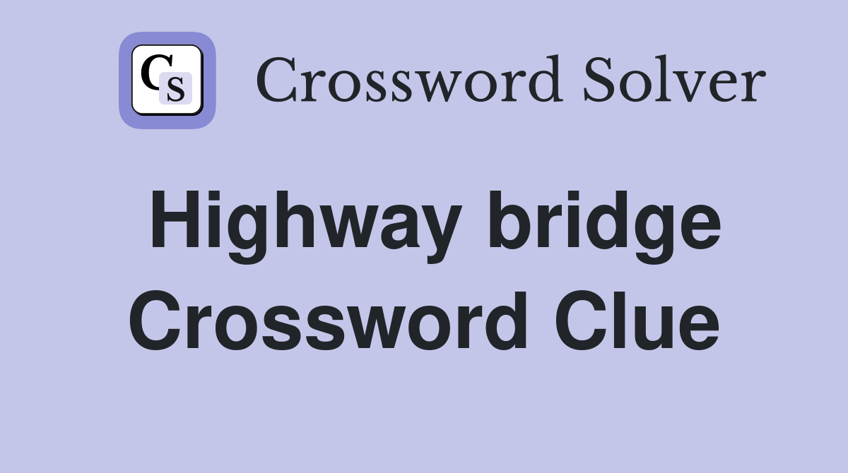 Highway bridge Crossword Clue