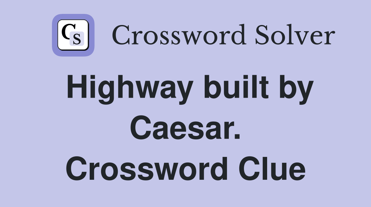 Highway built by Caesar. Crossword Clue