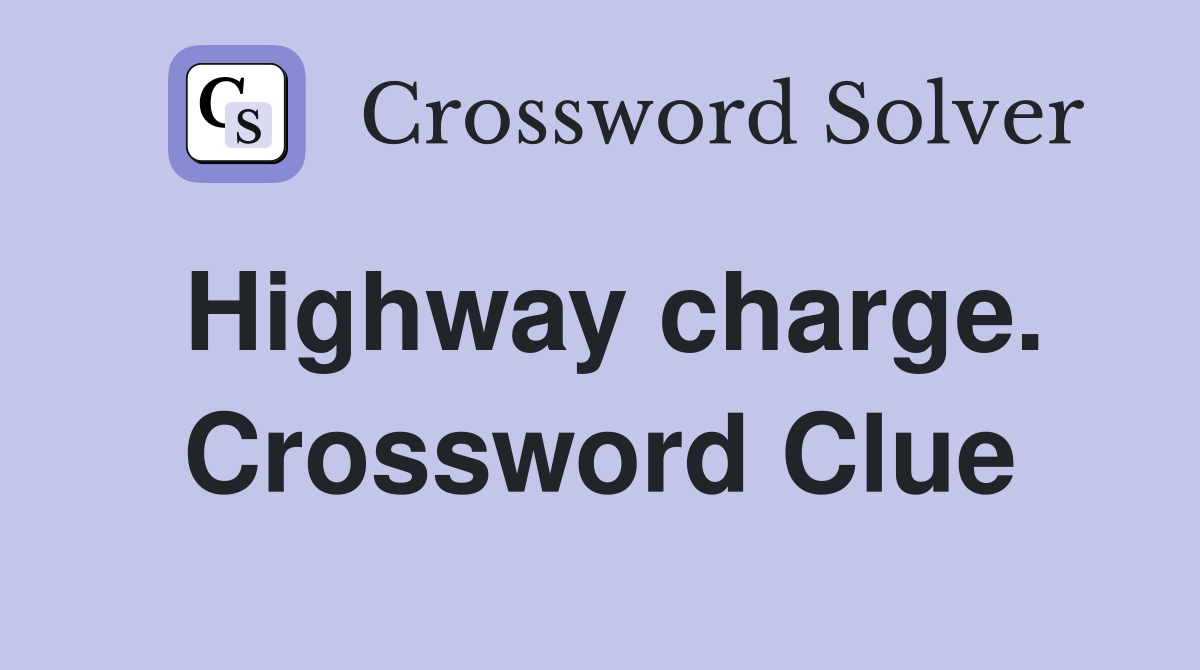 Highway charge. Crossword Clue