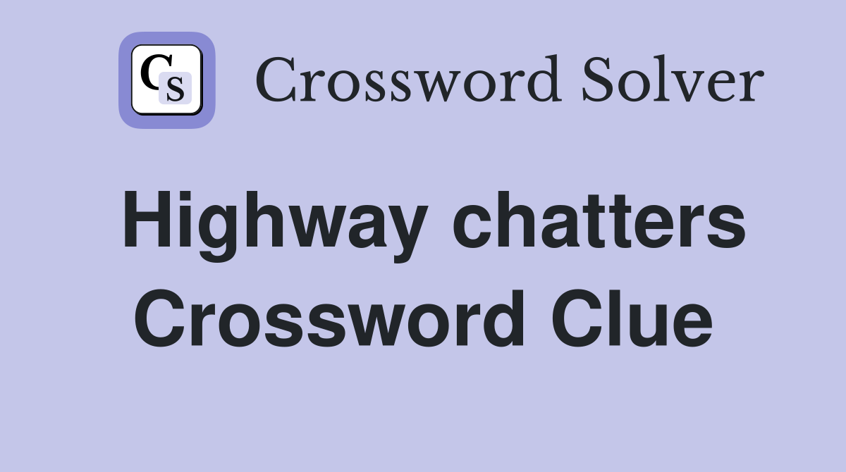 Highway chatters Crossword Clue