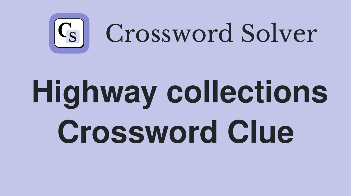 Highway collections Crossword Clue