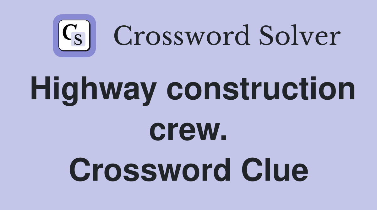 Highway construction crew. Crossword Clue