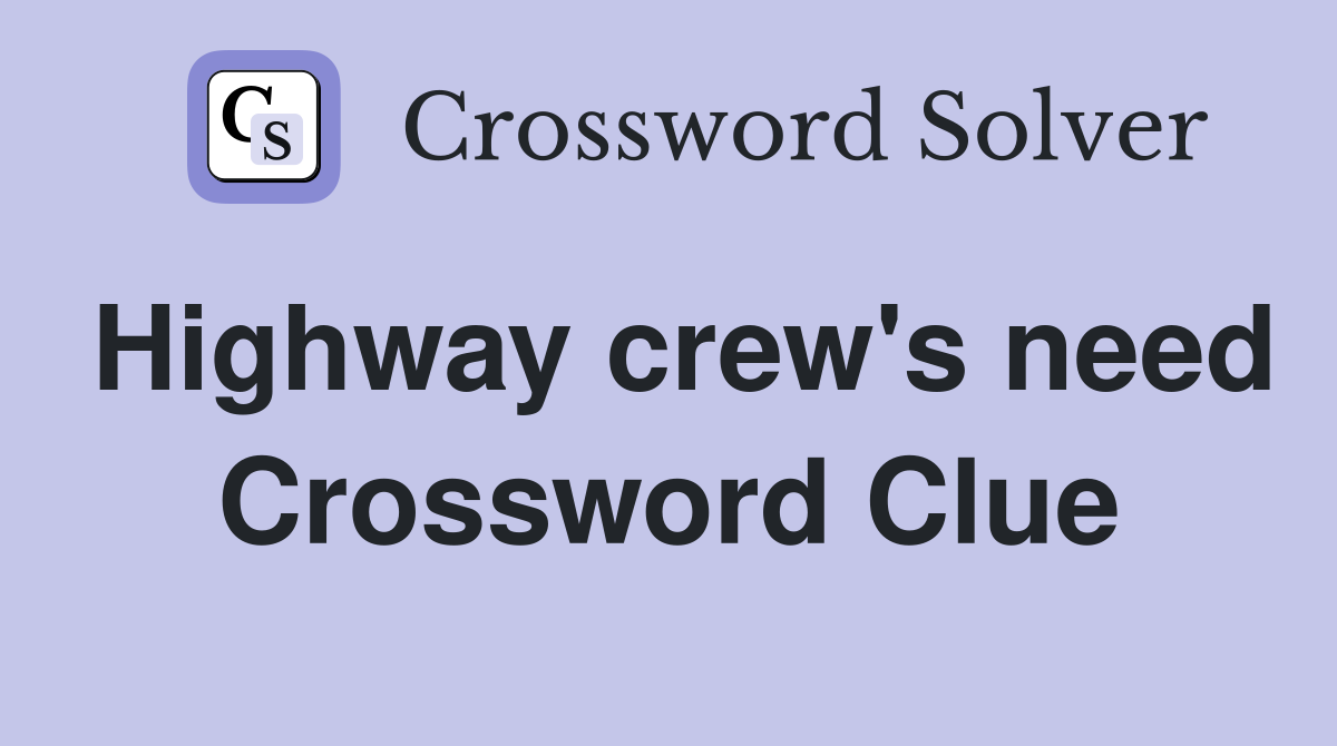 Highway crew's need Crossword Clue