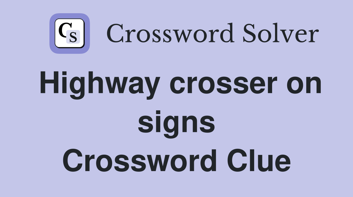 Highway crosser on signs Crossword Clue