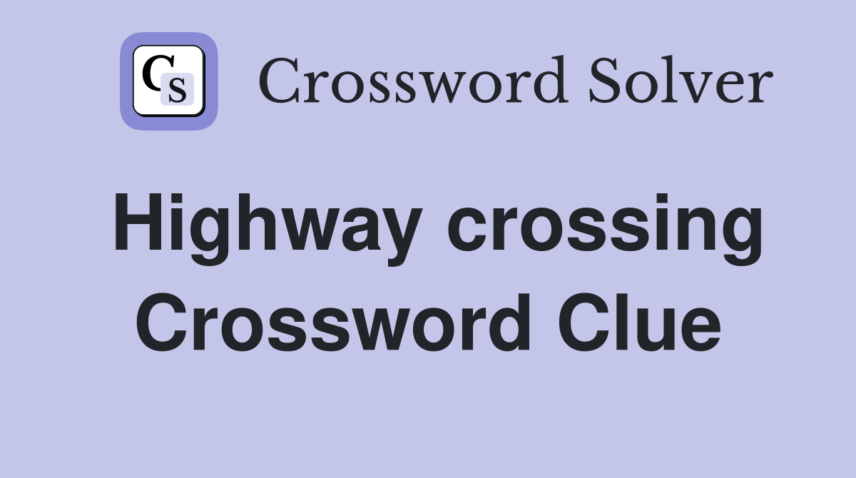 Highway crossing Crossword Clue