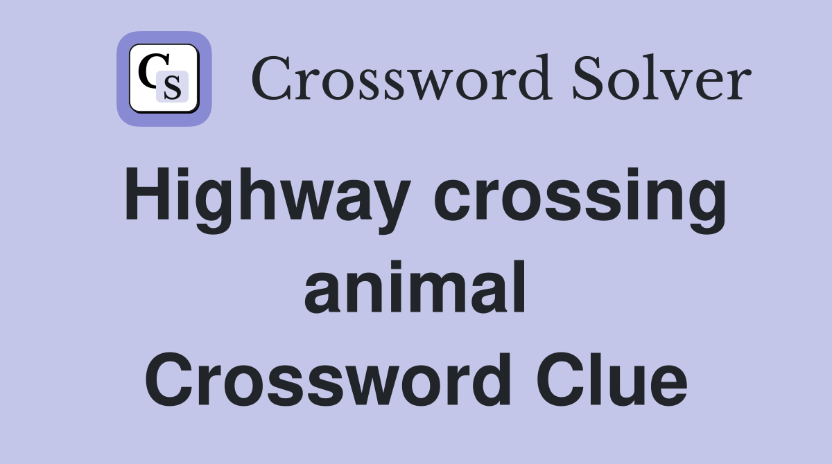 Highway crossing animal Crossword Clue