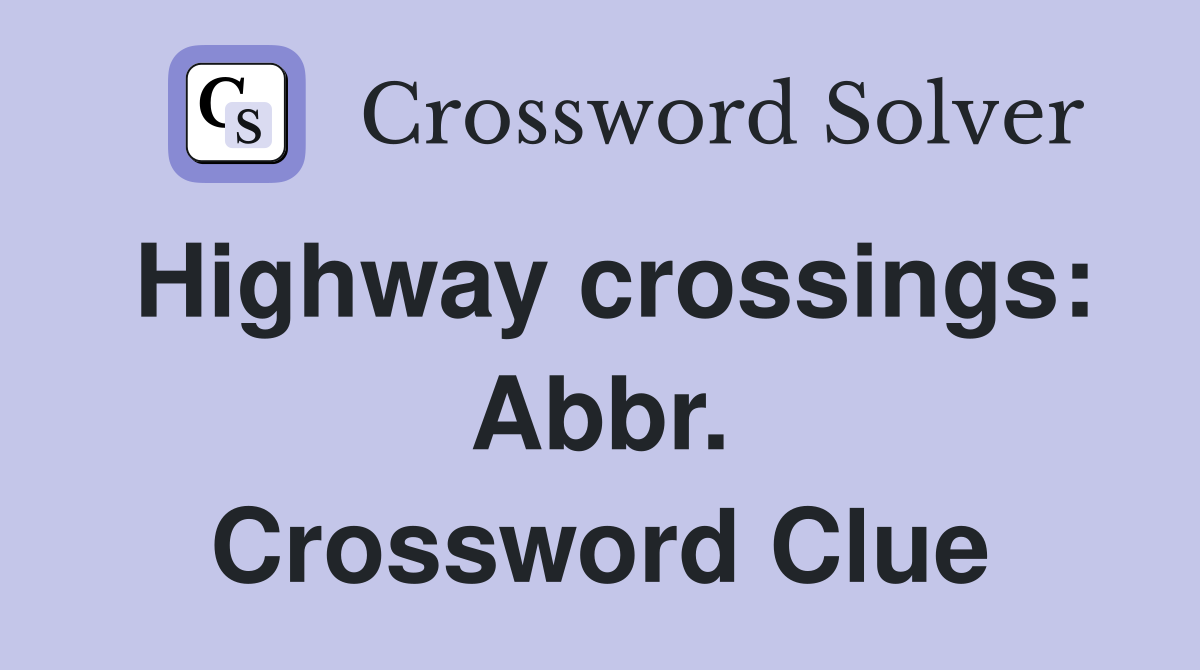 Highway crossings: Abbr. Crossword Clue