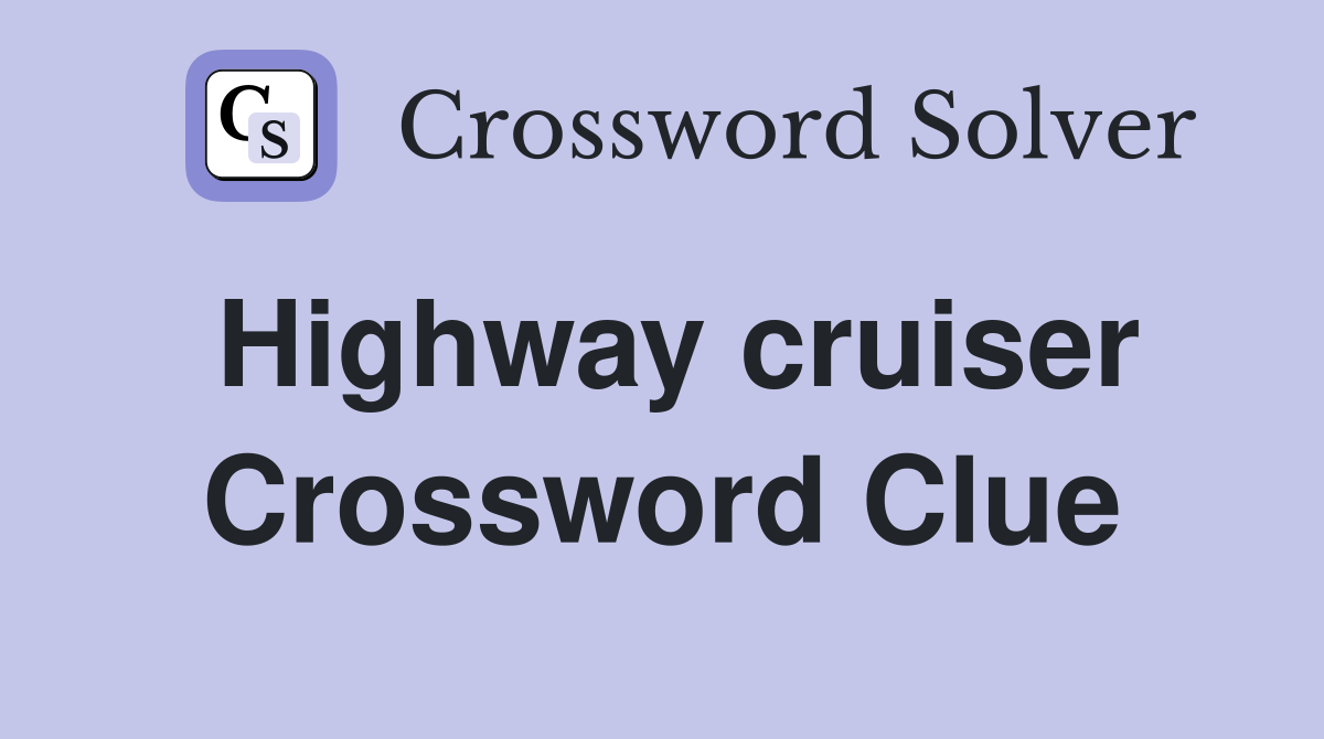 Highway cruiser Crossword Clue