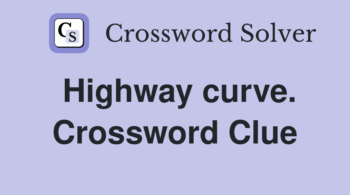 Highway curve. Crossword Clue