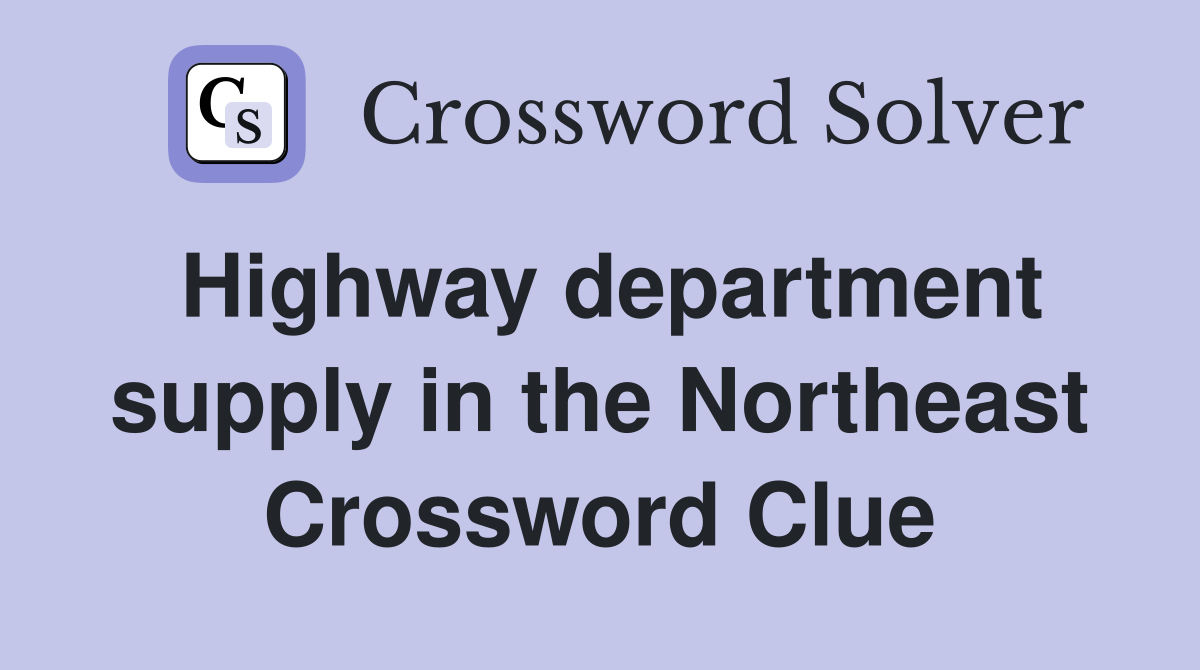 Highway department supply in the Northeast Crossword Clue