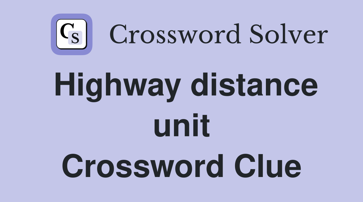 Highway distance unit Crossword Clue