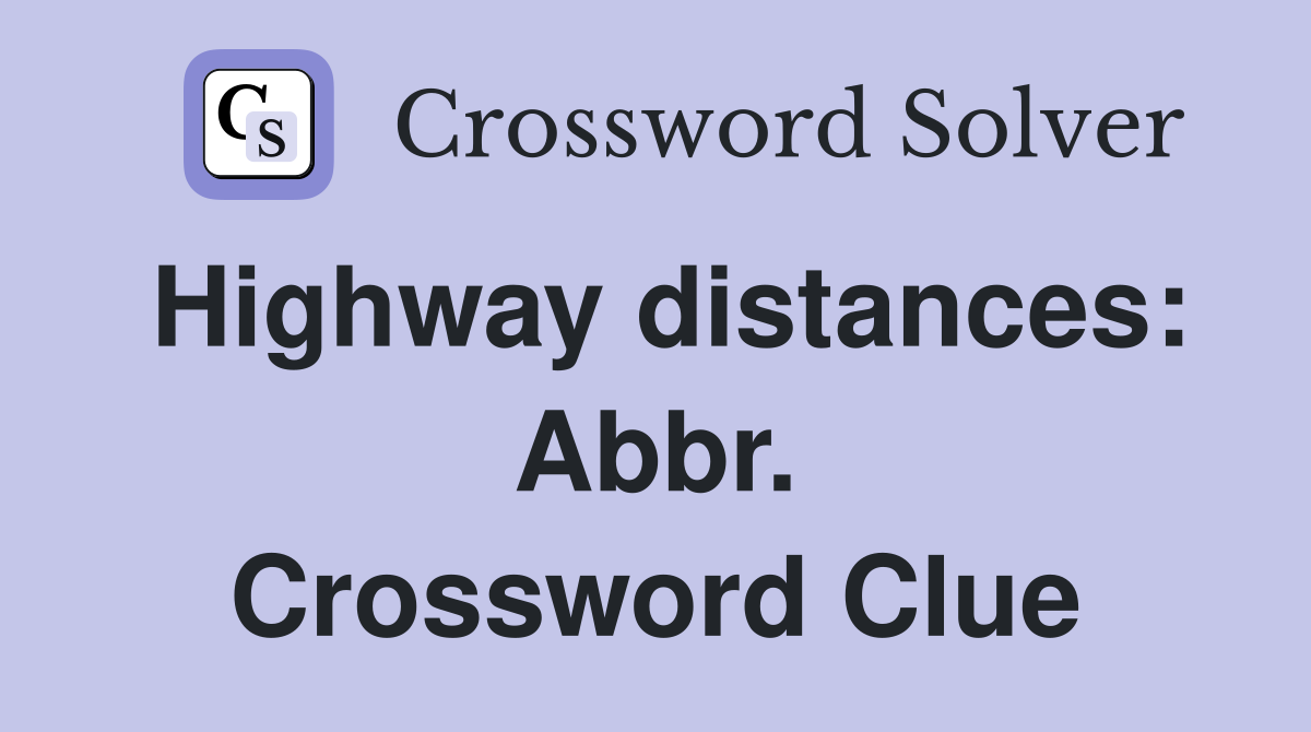 Highway distances: Abbr. Crossword Clue