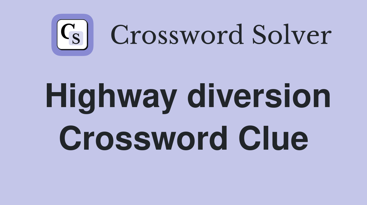 Highway diversion Crossword Clue