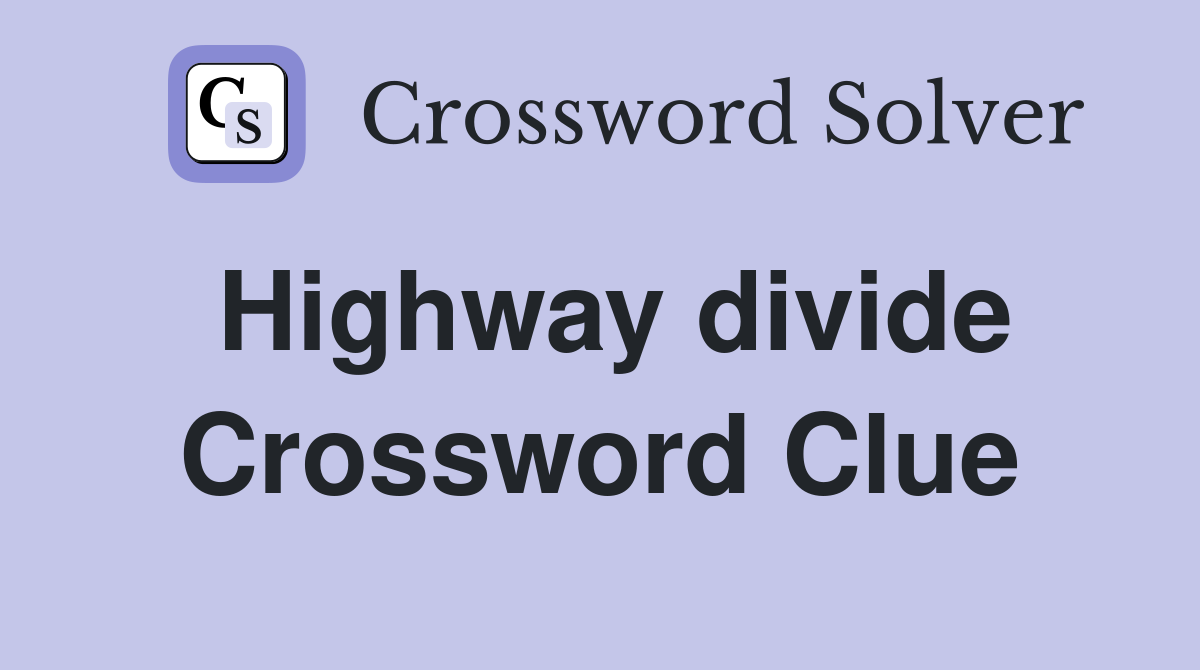Highway divide Crossword Clue