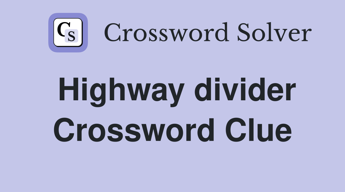 Highway divider Crossword Clue